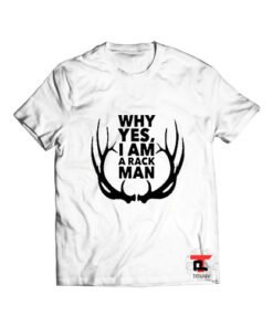 Why Yes I Am a Rack Man T Shirt