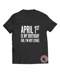 April 1st Birthday T Shirt