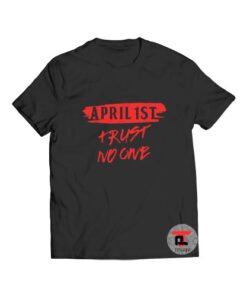 April 1st trust no one T Shirt