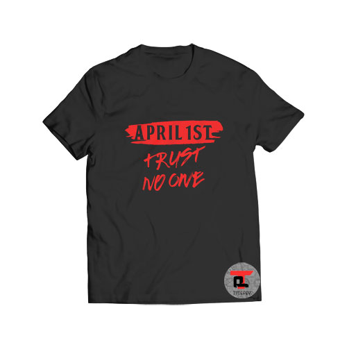 April 1st trust no one T Shirt