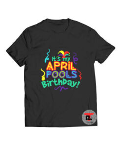 April Fools' Day Birthday T Shirt