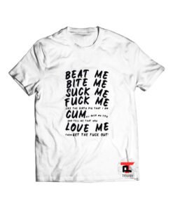 Beat Me Bite Me Suck Me Fuck Me T Shirt