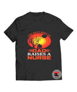 Dad raises a nurse day T Shirt