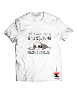 Do I look like a fucking people person sloth T Shirt