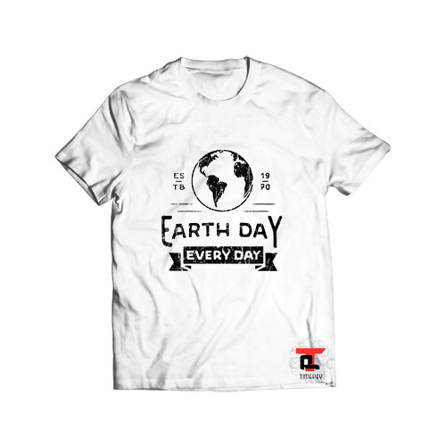 Earth Day Every Day 2021 T Shirt