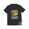 I'm Into Fitness National Burrito Day T Shirt