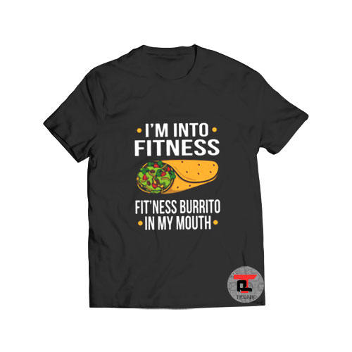 I'm Into Fitness National Burrito Day T Shirt