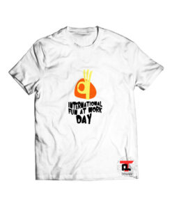 International Fun At Work Day T Shirt