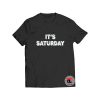 It's Saturday April Fools Day T Shirt