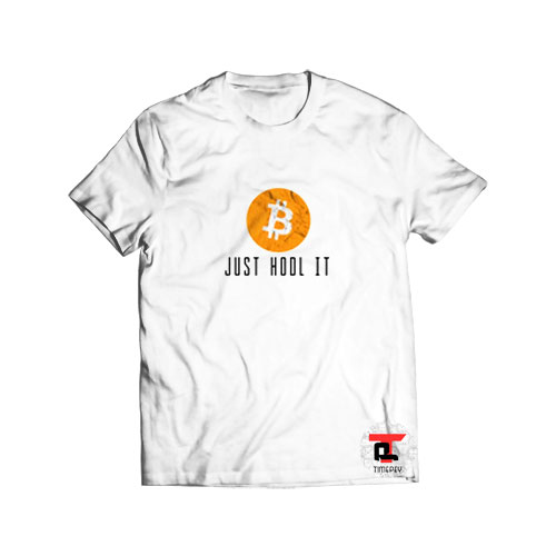 Just Hodl it Bitcoin T Shirt