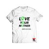 Love Your Mother Earth Day T Shirt
