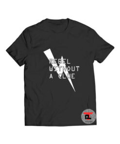 Rebel Without a Clue T Shirt