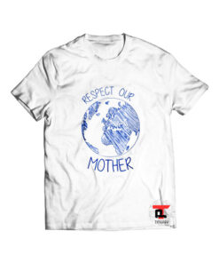 Respect Our Mother Earth Day T Shirt