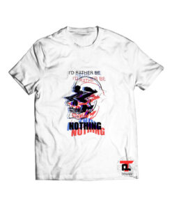 Skull I'd rather be nothing T Shirt