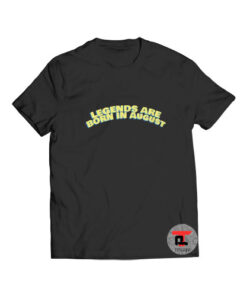 Legends are born in august T Shirt