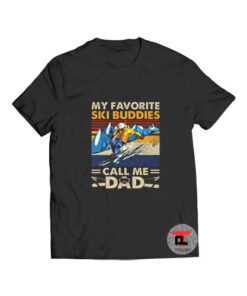 My Favorite Ski Buddies Call Me Dad T Shirt