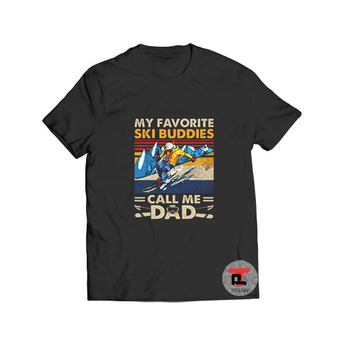 My Favorite Ski Buddies Call Me Dad T Shirt