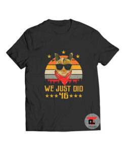We Just Did 46 USA T Shirt