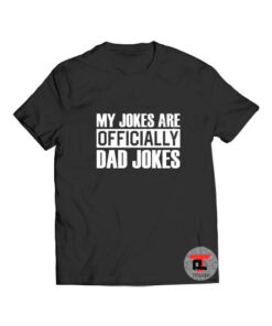 My Jokes Are Officially Dad Jokes T Shirt