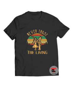 Never Trust The Living T Shirt
