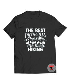 The Best Memories Are Made Hiking T Shirt