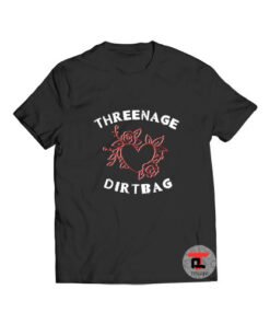 Threenage Dirtbag T Shirt