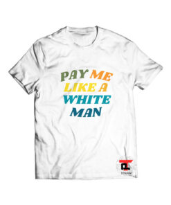 Official Pay Me Like A White Man T Shirt