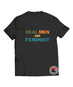 Real Men Are Feminist T Shirt
