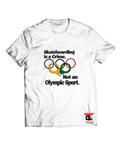 Skateboarding is a crime not an olympic sport T Shirt