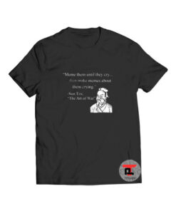 Sun Tzu Meme Them Until They Cry T Shirt