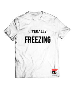 Literally Freezing Viral Fashion T Shirt