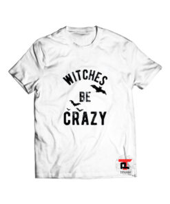 Witches Be Crazy Halloween T Shirt