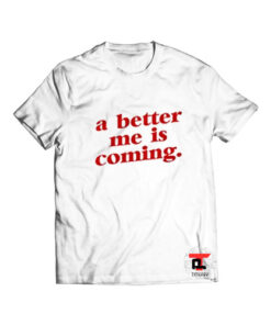 A Better Me Is Coming Viral Fashion T Shirt