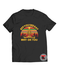 Eff You See Kay Why Oh You Viral Fashion T Shirt