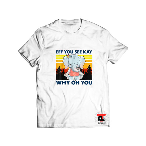Eff You See Kay Why Oh You Yoga Elephant Viral Fashion T Shirt