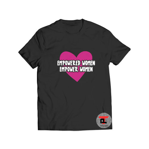 Empowered Women Empower Women Viral Fashion T Shirt