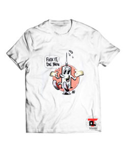 Fuck It Die Then Viral Fashion T Shirt