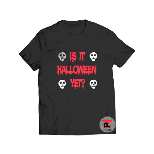 Is It Halloween Yet T Shirt