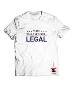 Think while its still legal Viral Fashion T Shirt
