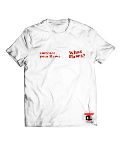 Embrace Your Flaws What Flaws Viral Fashion T Shirt