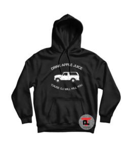 Drink apple juice because oj will kill you Hoodie