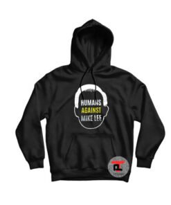 Humans against mike lee Hoodie