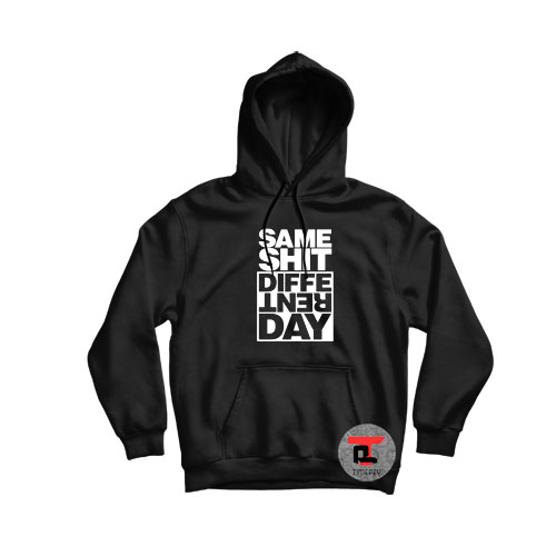 Same Shit Different Day Hoodie