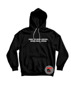 Used to deal Drugs Now I deal Jpegs Hoodie