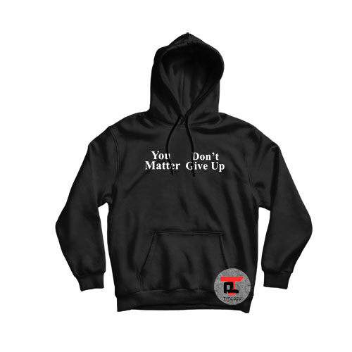 You matter dont give up Hoodie