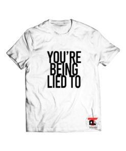 Youre being lied to Viral Fashion T Shirt