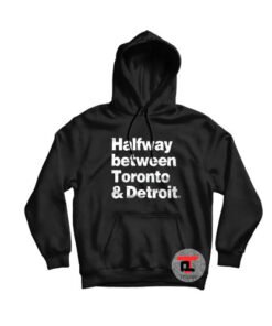 Halfway between toronto and detroit Hoodie
