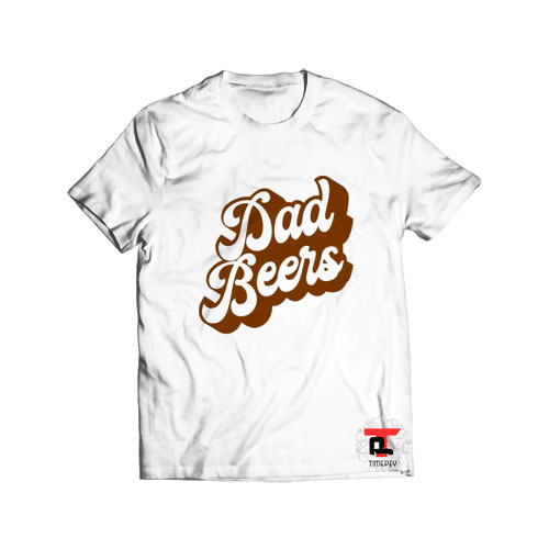 Dad beers t shirt