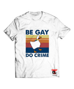 Duck be gay do crime t shirt