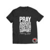 Pray advocate foster support t shirt